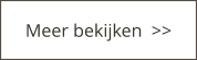 Meer bekijken  >>
