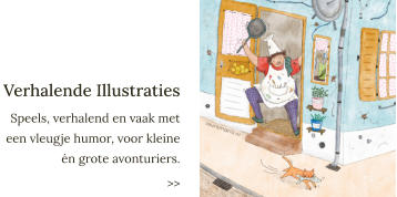 Verhalende Illustraties Speels, verhalend en vaak met een vleugje humor, voor kleine én grote avonturiers. >>